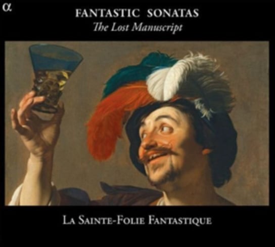 Fantastic Sonatas: The Lost Manuscript La Sainte-Folie Fantastique