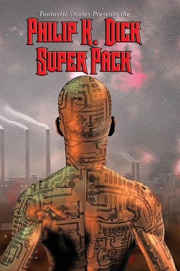Fantastic Stories Present the Philip K. Dick Super Pack Dick Philip K.
