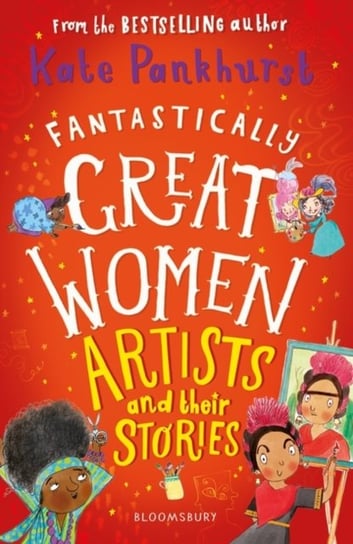 Fantastically Great Women Artists and Their Stories Kate Pankhurst