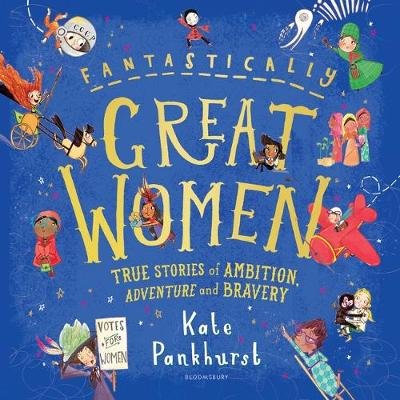 Fantastically Great Women: The Bumper 4-in-1 Collection of Over 50 True Stories of Ambition, Adventure and Bravery Kate Pankhurst