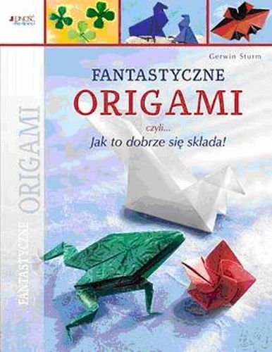 Fantastyczne origami Sturm Gerwin