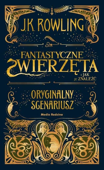 Fantastyczne zwierzęta i jak je znaleźć. Oryginalny scenariusz Rowling J. K.