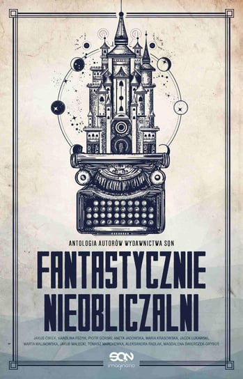 Fantastycznie nieobliczalni. Antologia opowiadań autorów SQN. Tom 1 - ebook epub Ćwiek Jakub, Małecki Jakub, Jadowska Aneta, Łukawski Jacek, Marchewka Tomasz