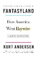 Fantasyland: How America Went Haywire: A 500-Year History Andersen Kurt