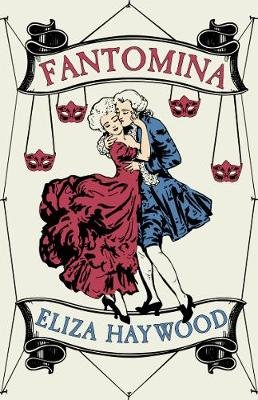 Fantomina: Or, Love in a Maze Eliza Haywood