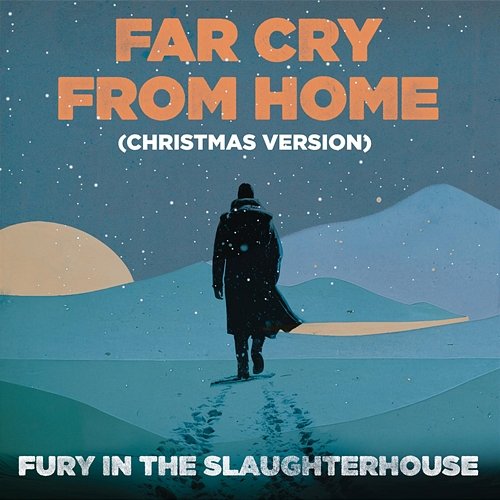 Far Cry From Home (Christmas Version) Fury In The Slaughterhouse
