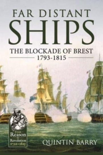 Far Distant Ships: The Blockade of Brest 1793-1815 Quintin Barry