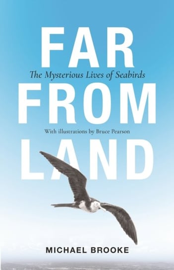 Far from Land. The Mysterious Lives of Seabirds Brooke Michael