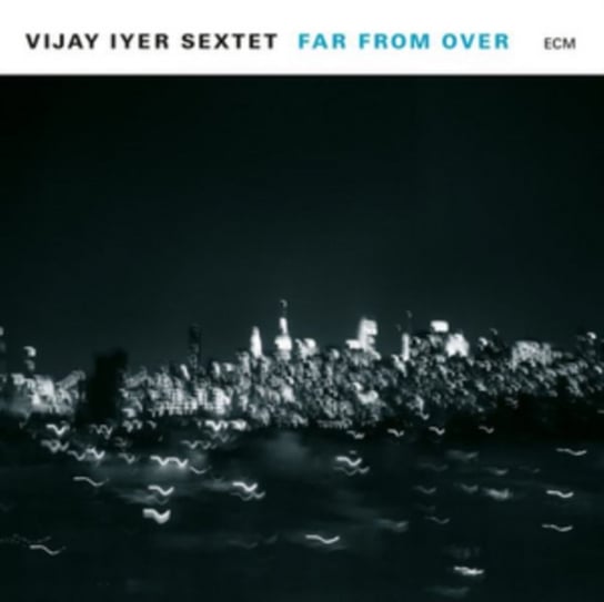Far from Over Vijay Iyer Sextet