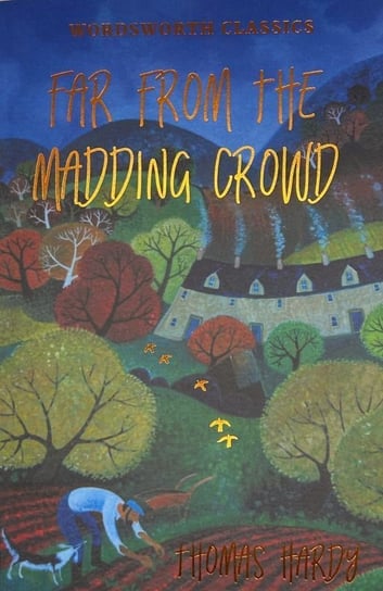 Far from the Madding Crowd. Wordsworth Classics Hardy Thomas