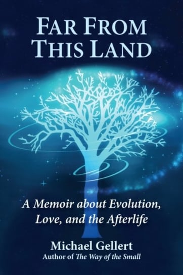 Far from This Land: A Memoir About Evolution, Love, and the Afterlife Opracowanie zbiorowe