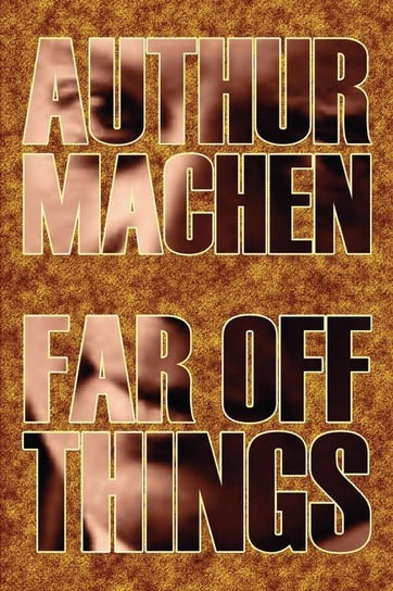 Far Off Things by Arthur Machen, History, Biography & Autobiography, Literary Machen Arthur