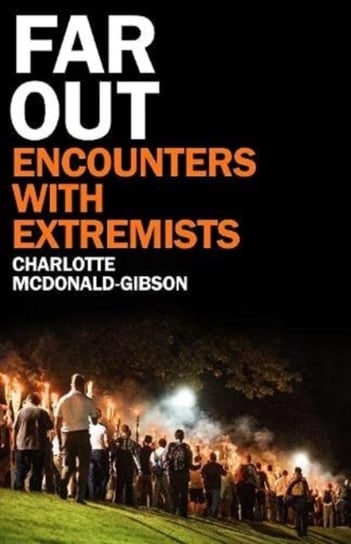 Far Out: Encounters With Extremists Charlotte McDonald-Gibson