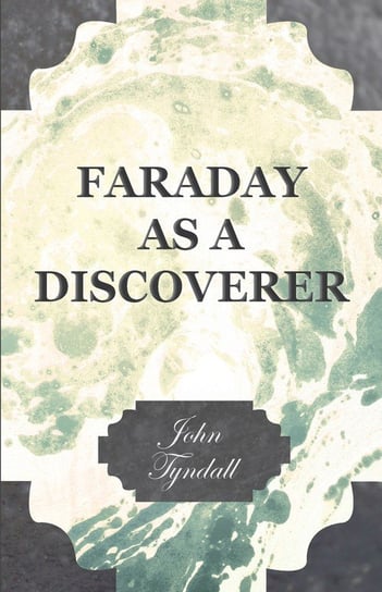 Faraday as a Discoverer John Tyndall