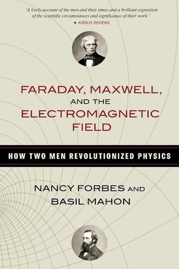Faraday, Maxwell, and the Electromagnetic Field Forbes Nancy