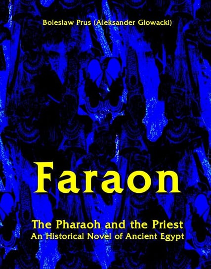 Faraon. The Pharaoh and the Priest. An Historical Novel of Ancient Egypt Prus Bolesław
