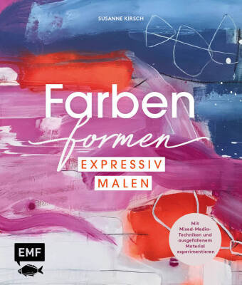 Farben formen - Expressiv malen Edition Michael Fischer