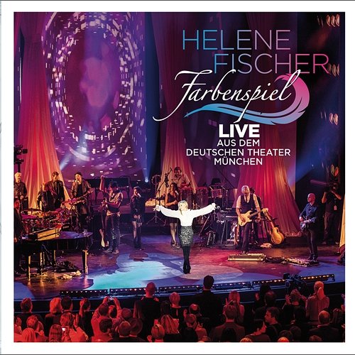Farbenspiel - Live aus dem Deutschen Theater München Helene Fischer