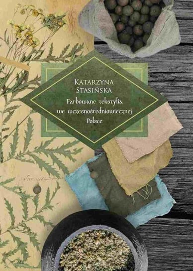 Farbowane tekstylia we wczesnośredniowiecznej Polsce Katarzyna Stasińska