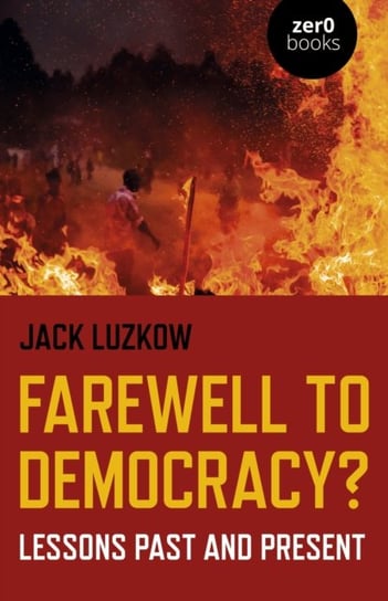 Farewell to Democracy? - Lessons Past and Present Jack Luzkow
