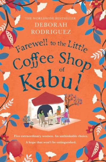 Farewell to The Little Coffee Shop of Kabul Rodriguez Deborah