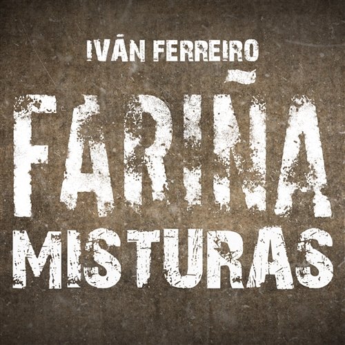Fariña Misturas Ivan Ferreiro