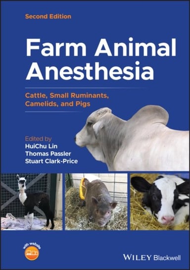 Farm Animal Anesthesia: Cattle, Small Ruminants, Camelids, and Pigs Opracowanie zbiorowe