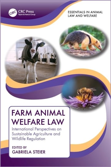 Farm Animal Welfare Law: International Perspectives on Sustainable Agriculture and Wildlife Regulation Opracowanie zbiorowe