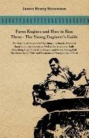 Farm Engines And How To Run Them - The Young Engineer's Guide - A Simple, Practical Hand Book, For Expects As Well As For Amateurs, Fully Describing Eery Part Of An Engine And Boiler, Giving Full Directions For The Safe And Economical Management Of Both Stevenson James Henry