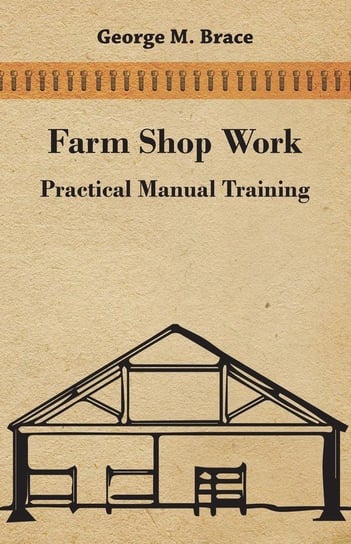 Farm Shop Work, Practical Manual Training Brace George M.