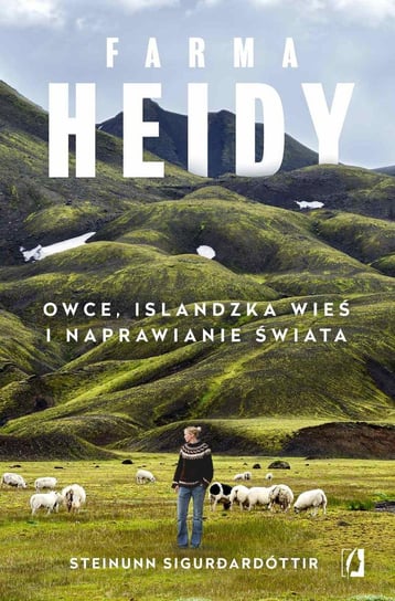 Farma Heidy. Owce, islandzka wieś i naprawianie świata Siguroardóttir Steinunn
