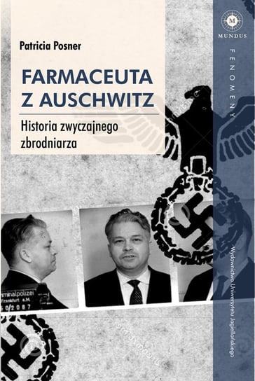 Farmaceuta z Auschwitz. Historia zwyczajnego zbrodniarza Posner Patricia