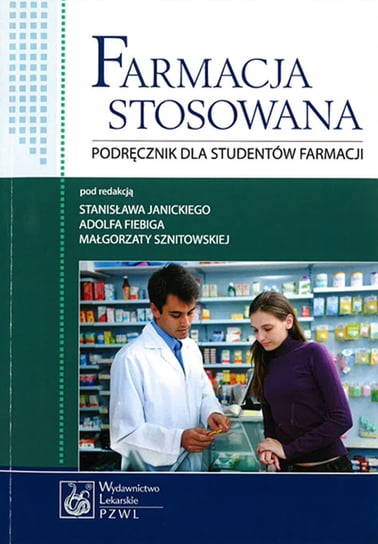 Farmacja stosowana. Podręcznik dla studentów farmacji Janicki Stanisław, Fiebig Adolf, Sznitowska Małgorzata