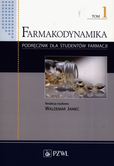 Farmakodynamika. Podręcznik dla studentów farmacji. Tom 1 Opracowanie zbiorowe