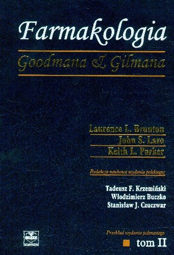 Farmakologia Goodmana & Gilmana. Tom 2 Brunton Laurence L., Lazo John S., Parker Keith L.