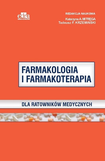 Farmakologia i farmakoterapia dla ratowników medycznych Mitręga K.A., Krzemiński Tadeusz F.