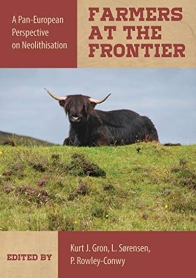 Farmers at the Frontier: A Pan European Perspective on Neolithisation Oxbow Books Limited