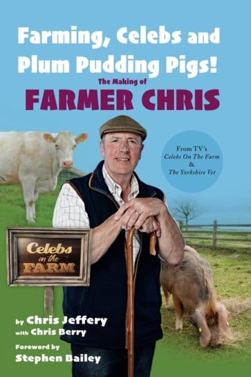 Farming, Celebs and Plum Pudding Pigs! The Making of Farmer Chris Chris Jeffery