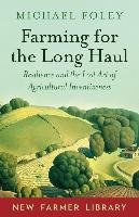 Farming for the Long Haul: Resilience and the Lost Art of Agricultural Inventiveness Foley Michael