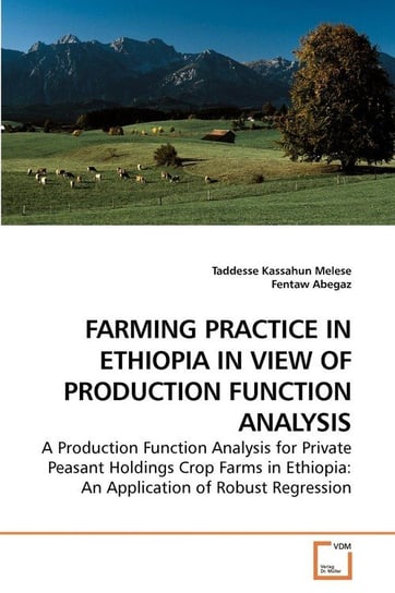 FARMING PRACTICE IN ETHIOPIA IN VIEW OF PRODUCTION FUNCTION ANALYSIS Kassahun Melese Taddesse