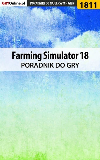Farming Simulator 18 - poradnik do gry Homa Patrick Yxu