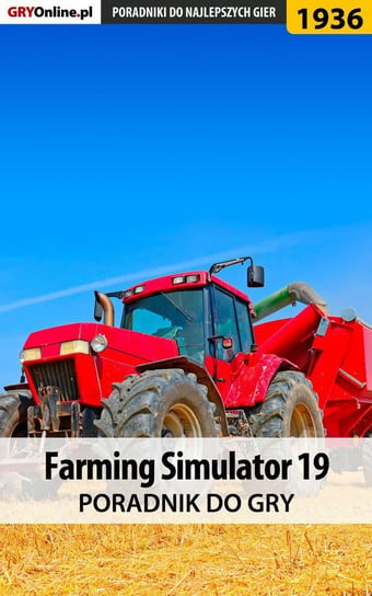 Farming Simulator 19 - poradnik do gry Homa Patrick Yxu