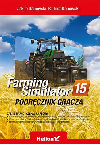 Farming Simulator. Podręcznik gracza Danowski Jakub, Danowski Bartosz
