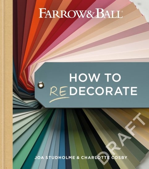 Farrow and Ball How to Redecorate: Transform your home with paint & paper Opracowanie zbiorowe