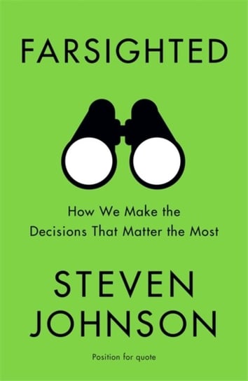 Farsighted. How We Make the Decisions that Matter the Most Johnson Steven