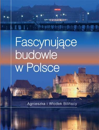 Fascynujące Budowle w Polsce Bilińska Agnieszka, Biliński Włodzimierz