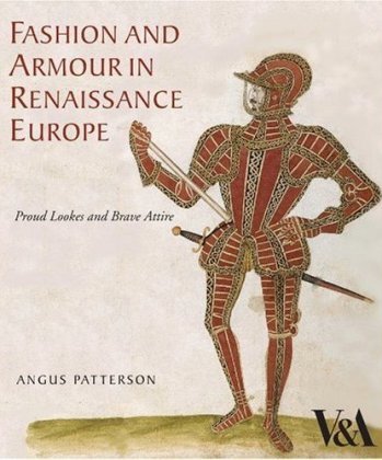 Fashion and Armour in Renaissance Europe Patterson Angus