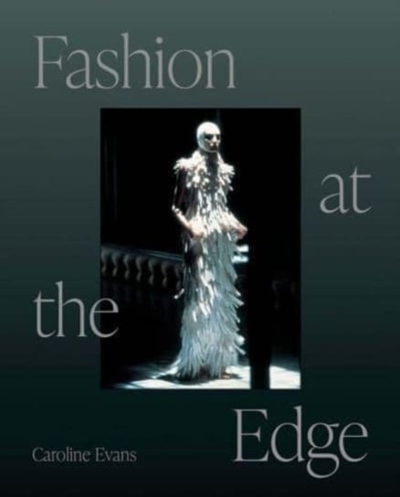 Fashion at the Edge: Spectacle, Modernity, and Deathliness Evans Caroline