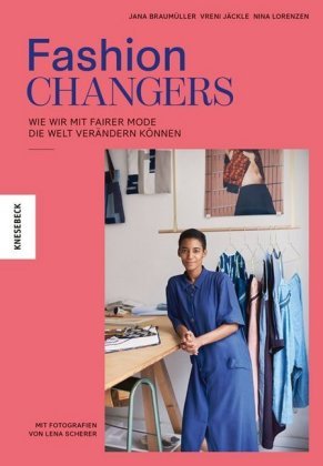Fashion Changers - Wie wir mit fairer Mode die Welt verändern können Knesebeck