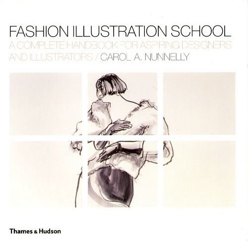 Fashion Illustration School: A Complete Handbook for Aspiring Designers and Illustrators Nunnelly Carol A.